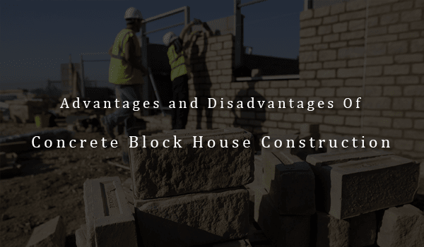Advantages and Disadvantages of Concrete Block House Construction, myanmar construction, construction in myanmar, building materials in myanmar, AAC Block in myanmar, Myanmar Concrete Block